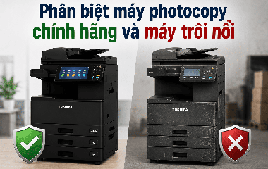 Cách phân biệt máy photocopy chính hãng và máy trôi nổi – Những rủi ro doanh nghiệp cần biết